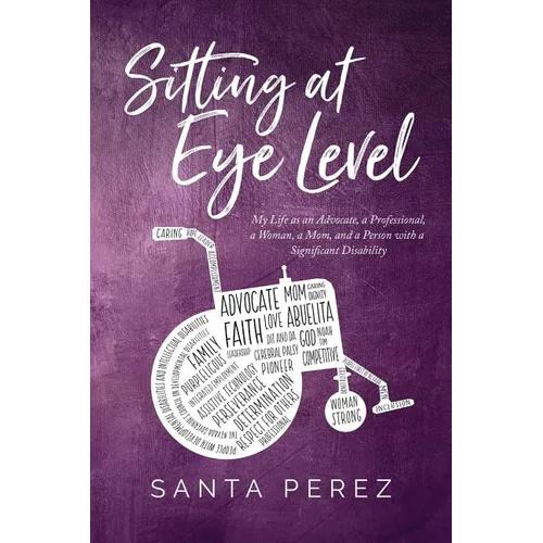 Sitting At Eye Level: My Life as An Advocate, A Professional, A Woman, A Mom and A Person with A Significant Disability - Paperback