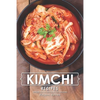 Kimchi Recipes: Simple Kimchi Recipes for Newbies - Paperback