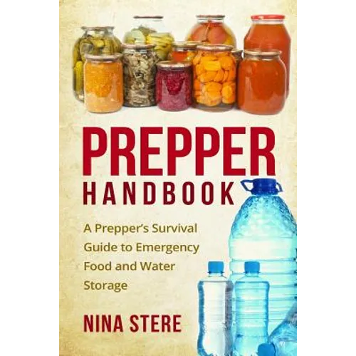 Prepper Handbook: A Prepper's Survival Guide to Emergency Food and Water Storage - Paperback