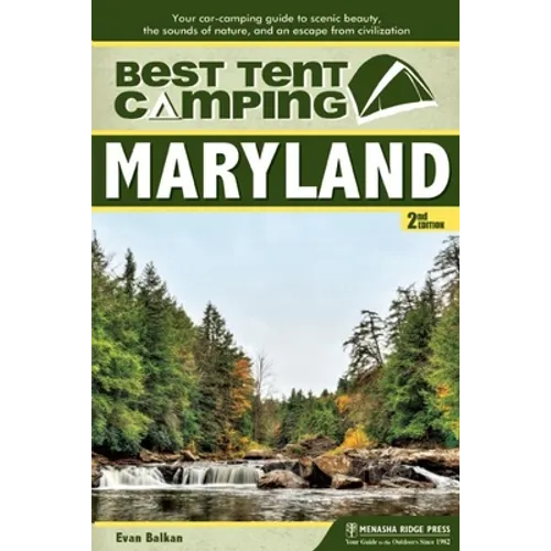 Best Tent Camping: Maryland: Your Car-Camping Guide to Scenic Beauty, the Sounds of Nature, and an Escape from Civilization - Paperback