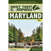 Best Tent Camping: Maryland: Your Car-Camping Guide to Scenic Beauty, the Sounds of Nature, and an Escape from Civilization - Paperback