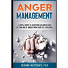 Anger Management: A Simple Guide to Achieving Calmness and Getting Rid of Anger from Your Life for Good! - Paperback