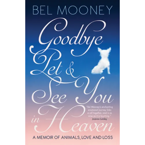 Goodbye, Pet & See You in Heaven: A Memoir of Animals, Love and Loss - Hardcover