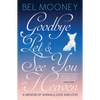 Goodbye, Pet & See You in Heaven: A Memoir of Animals, Love and Loss - Hardcover