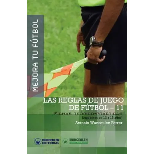 Mejora Tu Fútbol: Las Reglas de Juego de Fútbol-11: Fichas Teórico-Prácticas para Jugadores de 13 a 15 años - Paperback