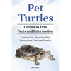 Pet Turtles. Turtles as Pets Facts and Information. Turtles Care, Behavior, Diet, Interaction, Costs and Health. - Paperback