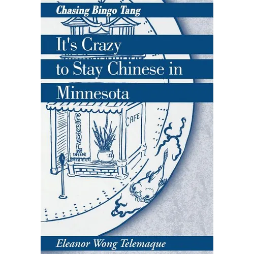 It's Crazy to Stay Chinese in Minnesota: Chasing Bingo Tang - Hardcover