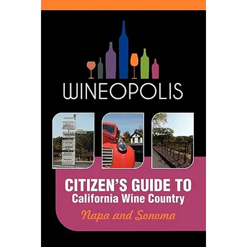Citizen's Guide to California Wine Country: Napa and Sonoma (Wineopolis) - Paperback