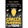 Career Planning for Teens: How to Understand Your Identity, Cultivate Your Skills, Find Your Dream Job, and Turn That Into a Successful Career - Hardcover