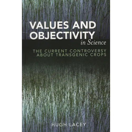 Values and Objectivity in Science: The Current Controversy about Transgenic Crops - Paperback
