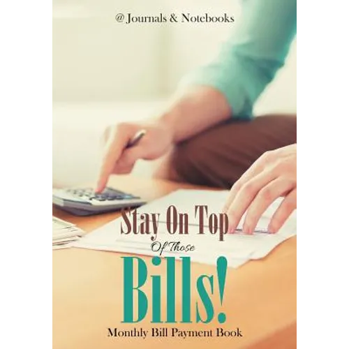 Stay On Top Of Those Bills! Monthly Bill Payment Book - Paperback