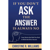 If You Don't Ask, the Answer Is Always No: From Stories that Hold You Back to Skills that Drive Success - Paperback