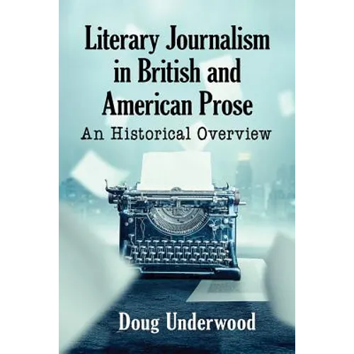 Literary Journalism in British and American Prose: An Historical Overview - Paperback