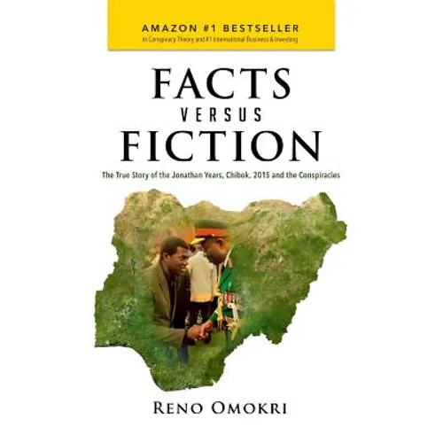Facts Versus Fiction: The True Story of the Jonathan Years, Chibok, 2015 and the Conspiracies - Hardcover
