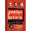 Genius and Heroin: The Illustrated Catalogue of Creativity, Obsession, and Reckless Abandon Through the Ages - Paperback
