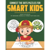 Connect the Dots Puzzles For Smart Kids: Dot to Dot Book for Kids 6-8 with over 70 Puzzles Of Awesome Animals & Things that Kids Love. - Paperback