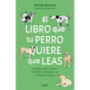 El Libro Que Tu Perro Quiere Que Leas: Una Guía Para Conocer, Entender Y Respetar a Tu Compañero Canino / The Book Your Dog Wants You to Read - Paperback
