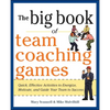The Big Book of Team Coaching Games: Quick, Effective Activities to Energize, Motivate, and Guide Your Team to Success - Paperback