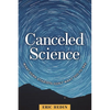 Canceled Science: What Some Atheists Don't Want You to See - Paperback