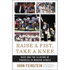 Raise a Fist, Take a Knee: Race and the Illusion of Progress in Modern Sports - Hardcover