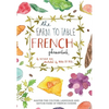 Farm to Table French Phrasebook: Master the Culture, Language and Savoir Faire of French Cuisine - Hardcover