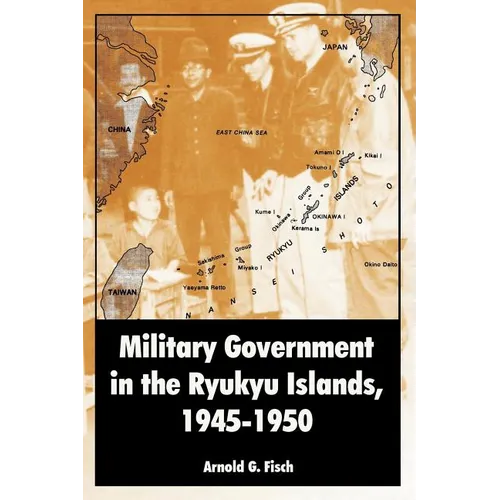 Military Government in the Ryukyu Islands, 1945-1950 - Paperback