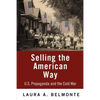Selling the American Way: U.S. Propaganda and the Cold War - Paperback