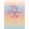 My Mother's Life - Second Edition: Mom, I Want to Know Everything about You - Give to Your Mother to Fill in with Her Memories and Return to You as a - Paperback