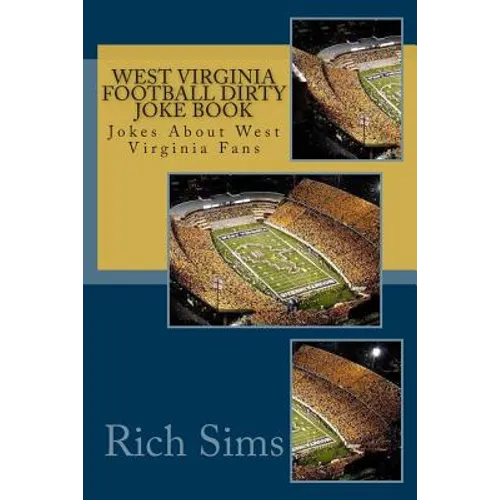 West Virginia Football Dirty Joke Book: Jokes About West Virginia Fans - Paperback