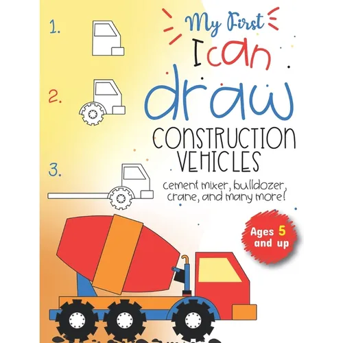 My First I can draw construction vehicles cement mixer, bulldozer, crane, and many more! Ages 5 and up: Fun for boys and girls, PreK, Kindergarten - Paperback