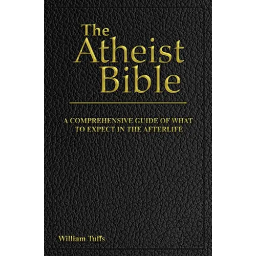 The Atheist Bible: A Comprehensive Guide For What To Expect In The Afterlife - Paperback