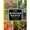 National Geographic Birding Basics: Tips, Tools, and Techniques for Great Bird-Watching - Paperback