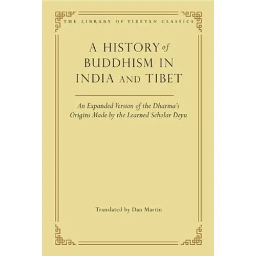 A History of Buddhism in India and Tibet: An Expanded Version of the Dharma's Origins Made by the Learned Scholar Deyu - Hardcover