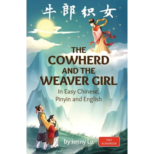 The Cowherd and the Weaver Girl: A Story in Easy Chinese, Pinyin and English - Paperback