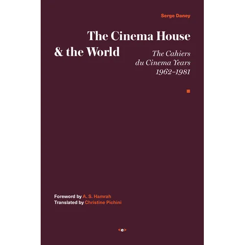 The Cinema House and the World: The Cahiers Du Cinema Years, 1962-1981 - Hardcover