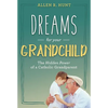 Dreams for Your Grandchild: The Hidden Power of a Catholic Grandparent - Hardcover