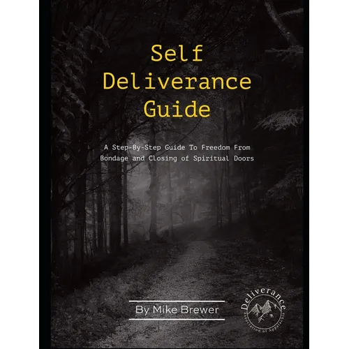Self-Deliverance Guide: A step-by-step guide to freedom from bondage and closing of spiritual doors - Paperback