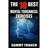 The 10 Best Mental Toughness Exercises: How to Develop Self-Confidence, Self-Discipline, Assertiveness, and Courage in Business, Sports and Health - Paperback