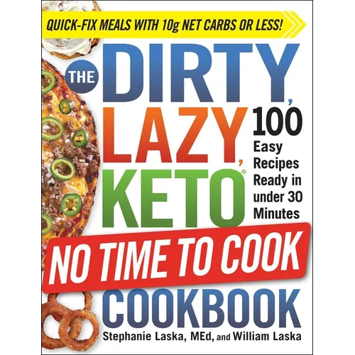The Dirty, Lazy, Keto No Time to Cook Cookbook: 100 Easy Recipes Ready in Under 30 Minutes - Paperback