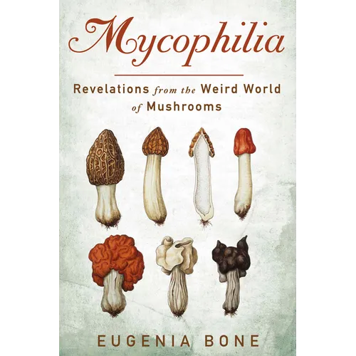 Mycophilia: Revelations from the Weird World of Mushrooms - Paperback