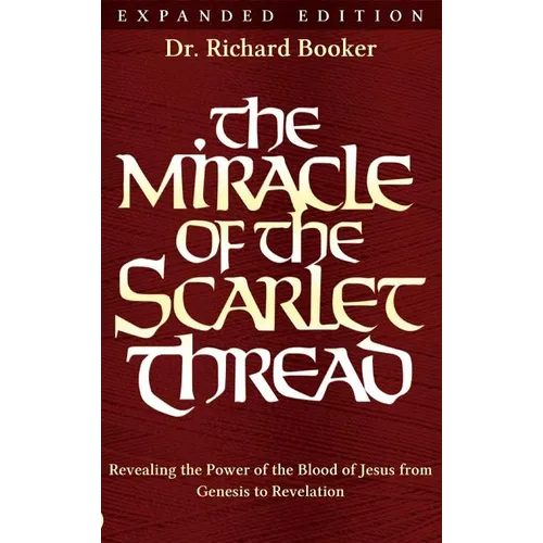 The Miracle of the Scarlet Thread Expanded Edition: Revealing the Power of the Blood of Jesus from Genesis to Revelation - Hardcover