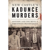 New Castle's Kadunce Murders: Mystery and the Devil in Northwest Pennsylvania - Paperback