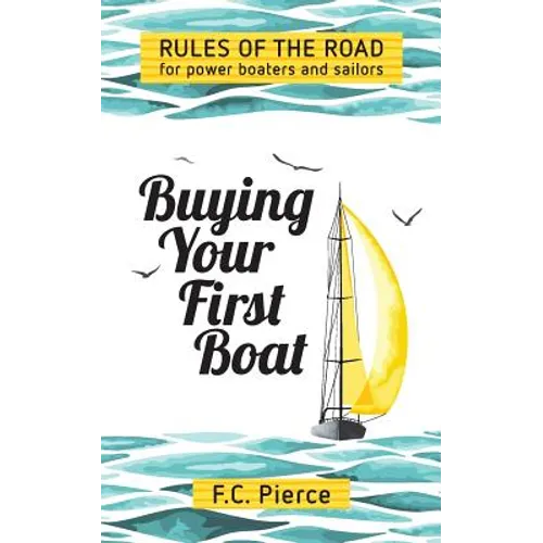 Buying Your First Boat: Rules of the Road for Power Boaters and Sailors - Paperback