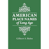 American Place Names of Long Ago. a Republication of the Index to Cram's Unrivaled Atlas of the World as Based on the Census of 1890 - Paperback