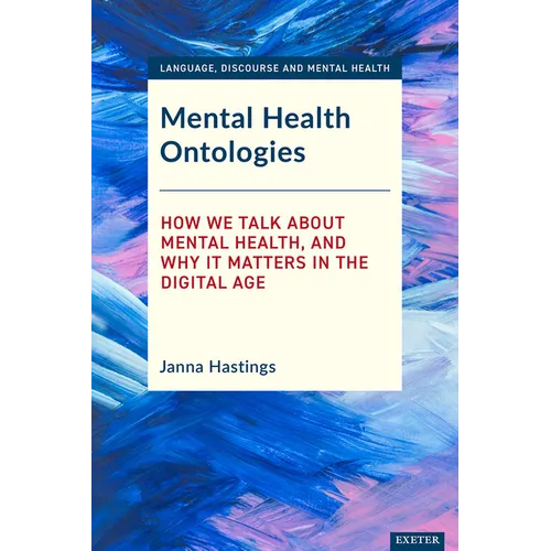 Mental Health Ontologies: How We Talk About Mental Health, and Why it Matters in the Digital Age - Hardcover