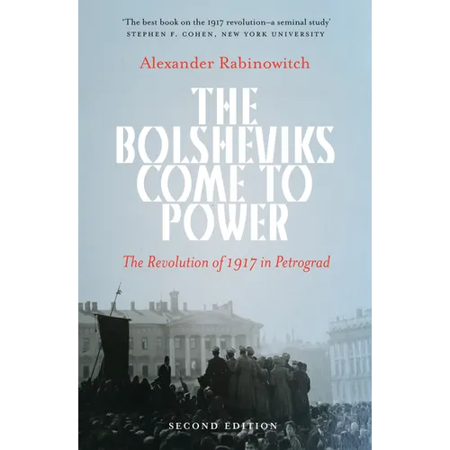 The Bolsheviks Come to Power: The Revolution of 1917 in Petrograd - Paperback