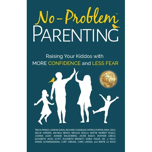 No-Problem Parenting(TM): Raising Your Kiddos With More Confidence and Less Fear - Paperback
