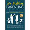 No-Problem Parenting(TM): Raising Your Kiddos With More Confidence and Less Fear - Paperback