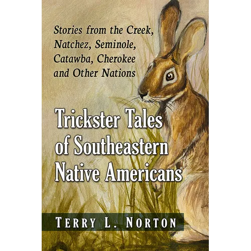Trickster Tales of Southeastern Native Americans: Stories from the Creek, Natchez, Seminole, Catawba, Cherokee and Other Nations - Paperback