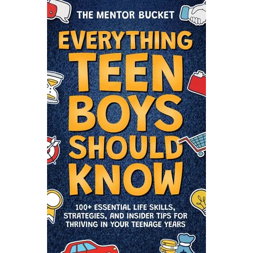 Everything Teen Boys Should Know - 100+ Essential Life Skills, Strategies, and Insider Tips for Thriving in Your Teenage Years - Hardcover